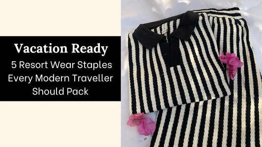 Vacation Ready: 5 Resort Wear Staples Every Modern Traveller Should Pack